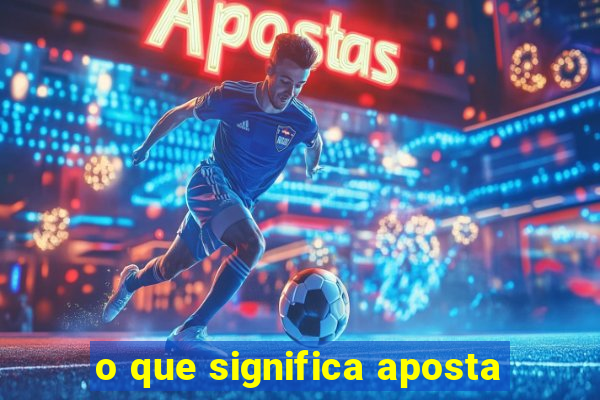 o que significa aposta