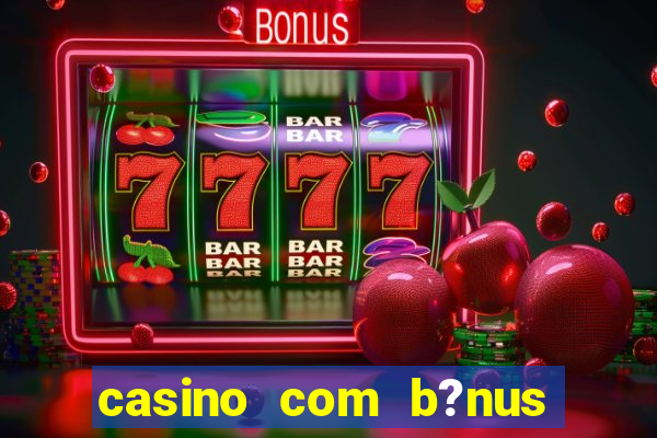 casino com b?nus grátis de boas-vindas