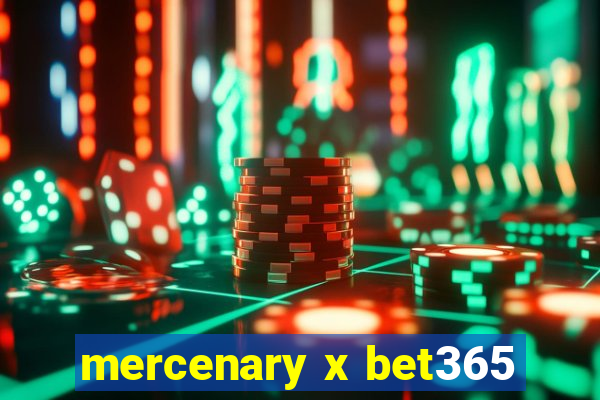 mercenary x bet365