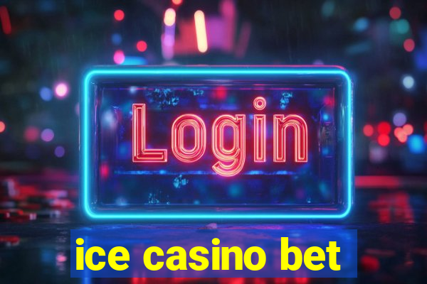 ice casino bet