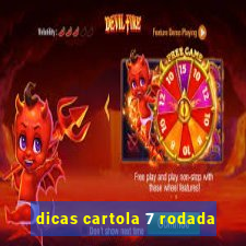 dicas cartola 7 rodada