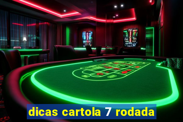 dicas cartola 7 rodada