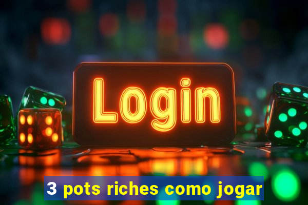 3 pots riches como jogar