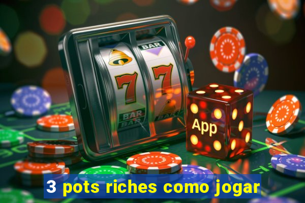 3 pots riches como jogar