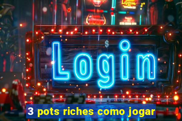 3 pots riches como jogar