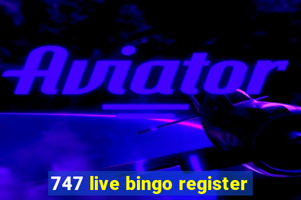 747 live bingo register