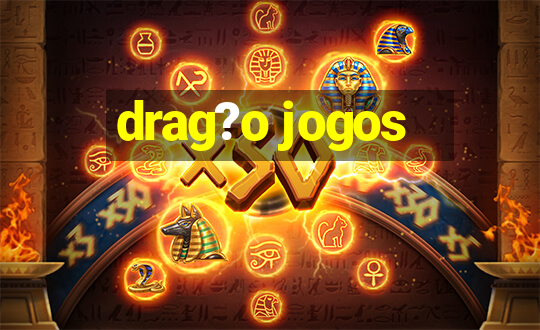 drag?o jogos