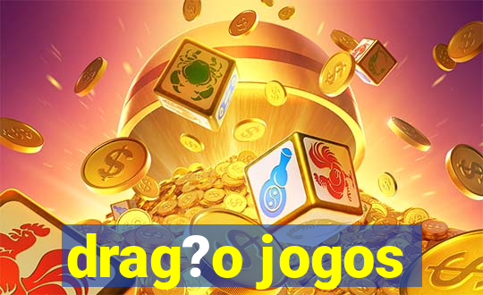 drag?o jogos