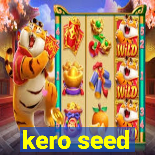 kero seed