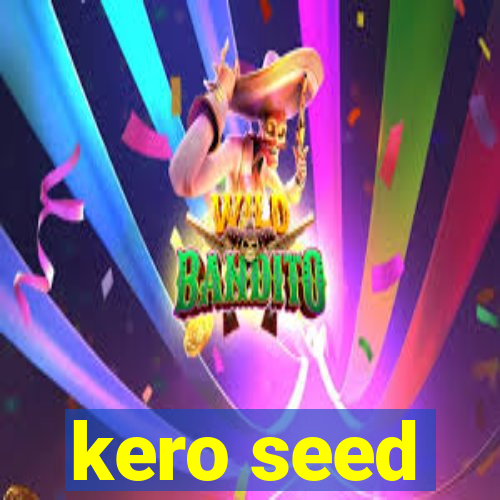 kero seed