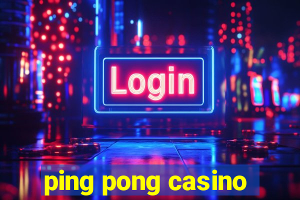 ping pong casino