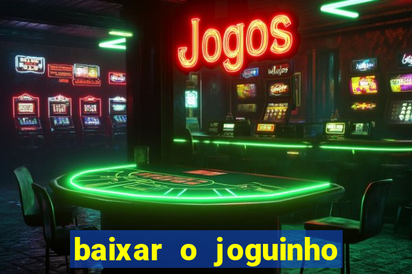 baixar o joguinho do tigre