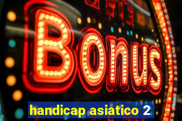 handicap asiatico 2