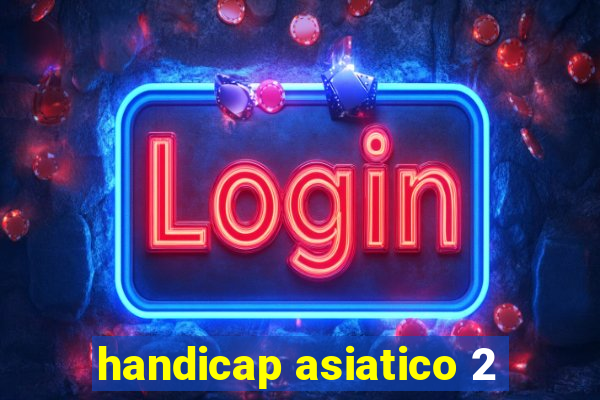 handicap asiatico 2