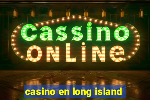 casino en long island