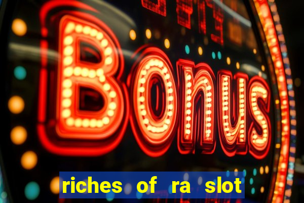 riches of ra slot slot free play