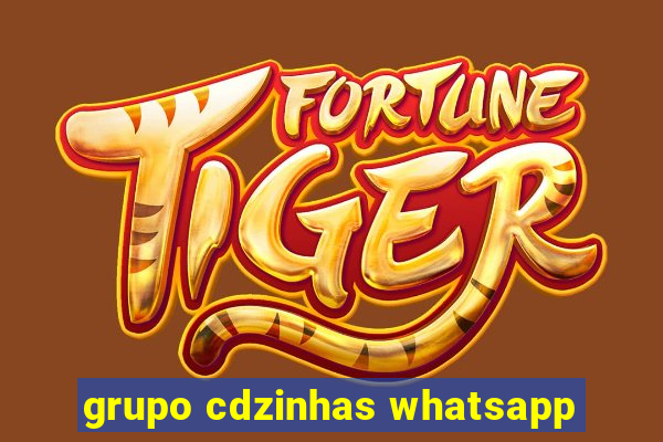 grupo cdzinhas whatsapp