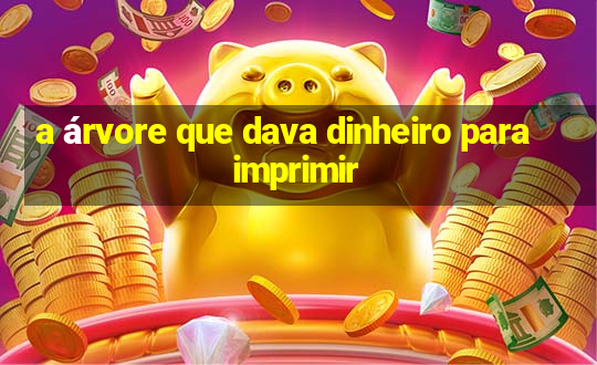 a árvore que dava dinheiro para imprimir