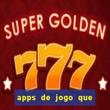 apps de jogo que ganha dinheiro