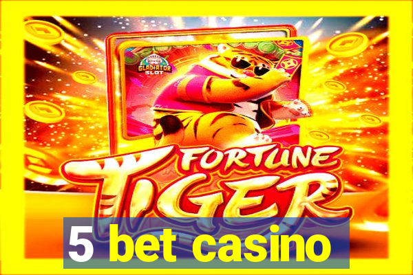 5 bet casino