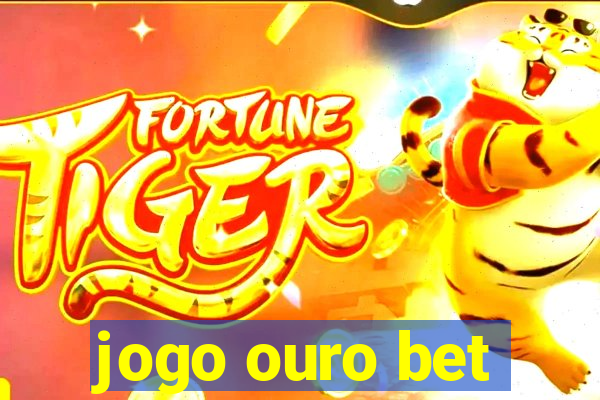 jogo ouro bet