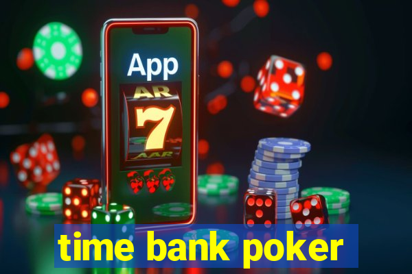 time bank poker