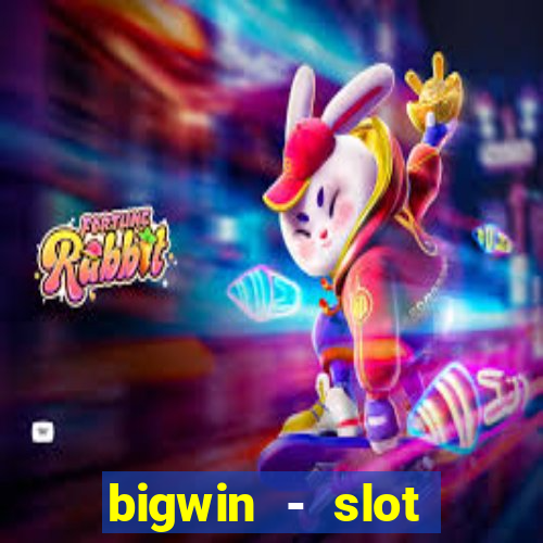 bigwin - slot casino online