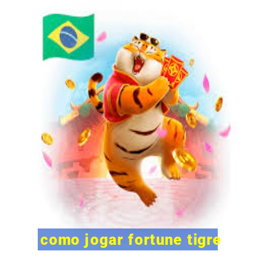 como jogar fortune tigre