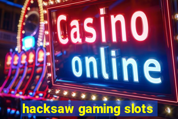 hacksaw gaming slots