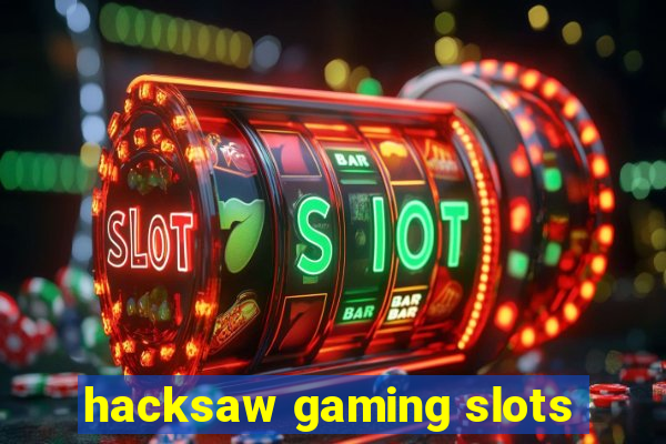 hacksaw gaming slots