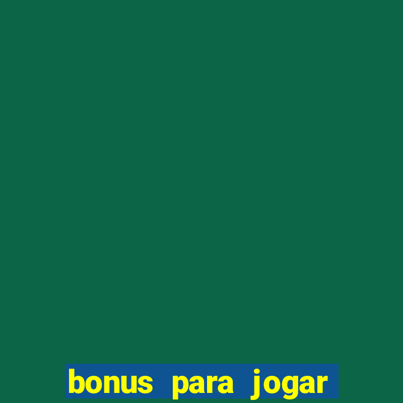 bonus para jogar sem deposito