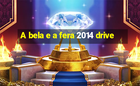 A bela e a fera 2014 drive