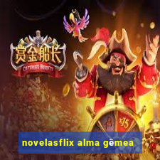 novelasflix alma gêmea