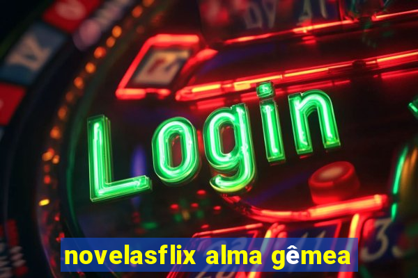 novelasflix alma gêmea