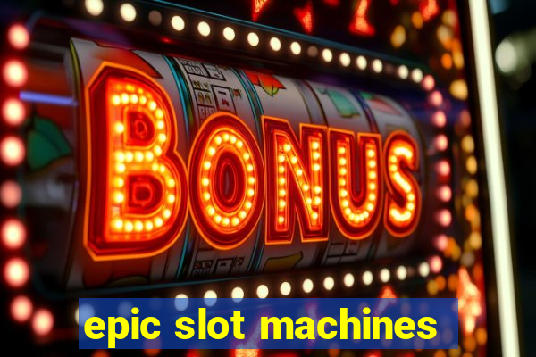 epic slot machines