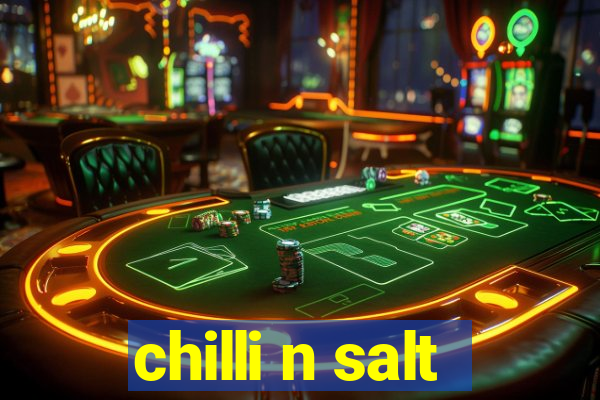 chilli n salt