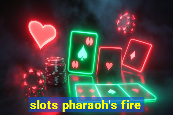 slots pharaoh's fire