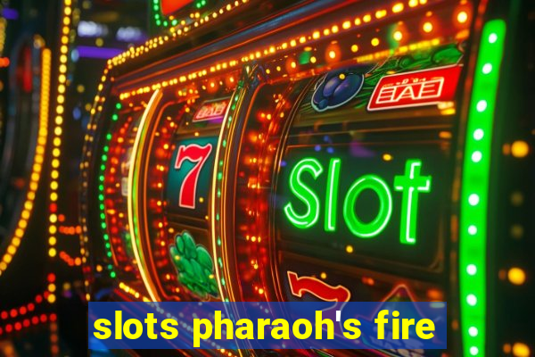 slots pharaoh's fire