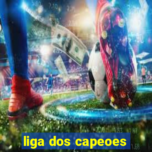 liga dos capeoes