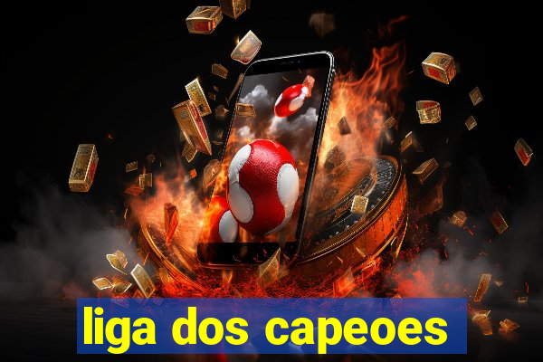 liga dos capeoes