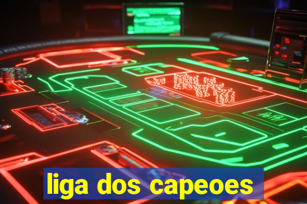 liga dos capeoes