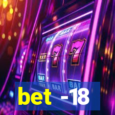 bet -18