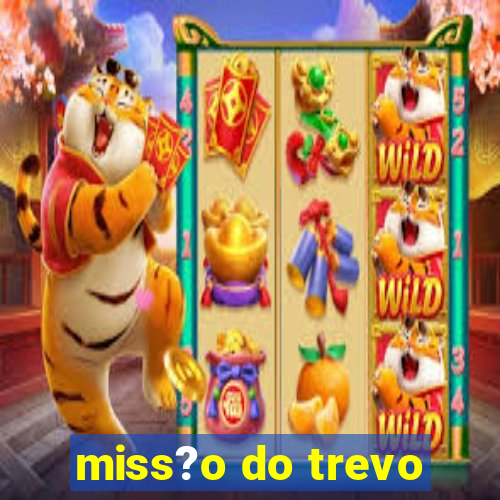 miss?o do trevo