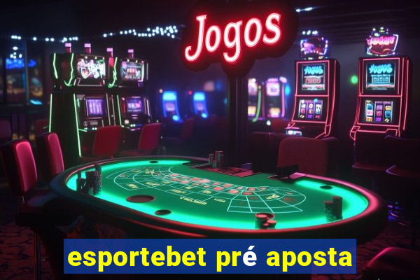 esportebet pré aposta