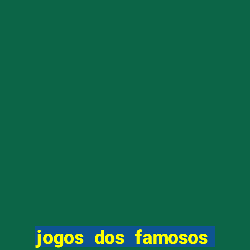 jogos dos famosos que ganha dinheiro