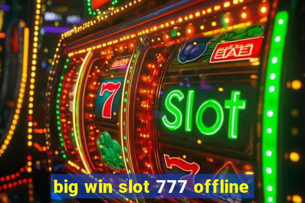 big win slot 777 offline