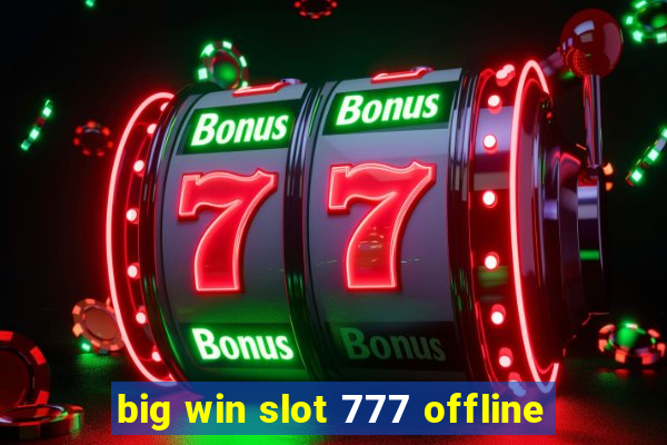 big win slot 777 offline