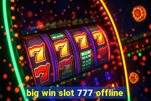 big win slot 777 offline