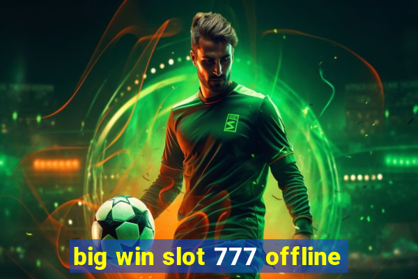 big win slot 777 offline