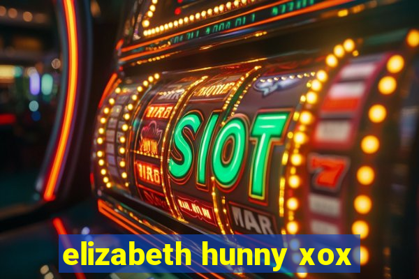 elizabeth hunny xox